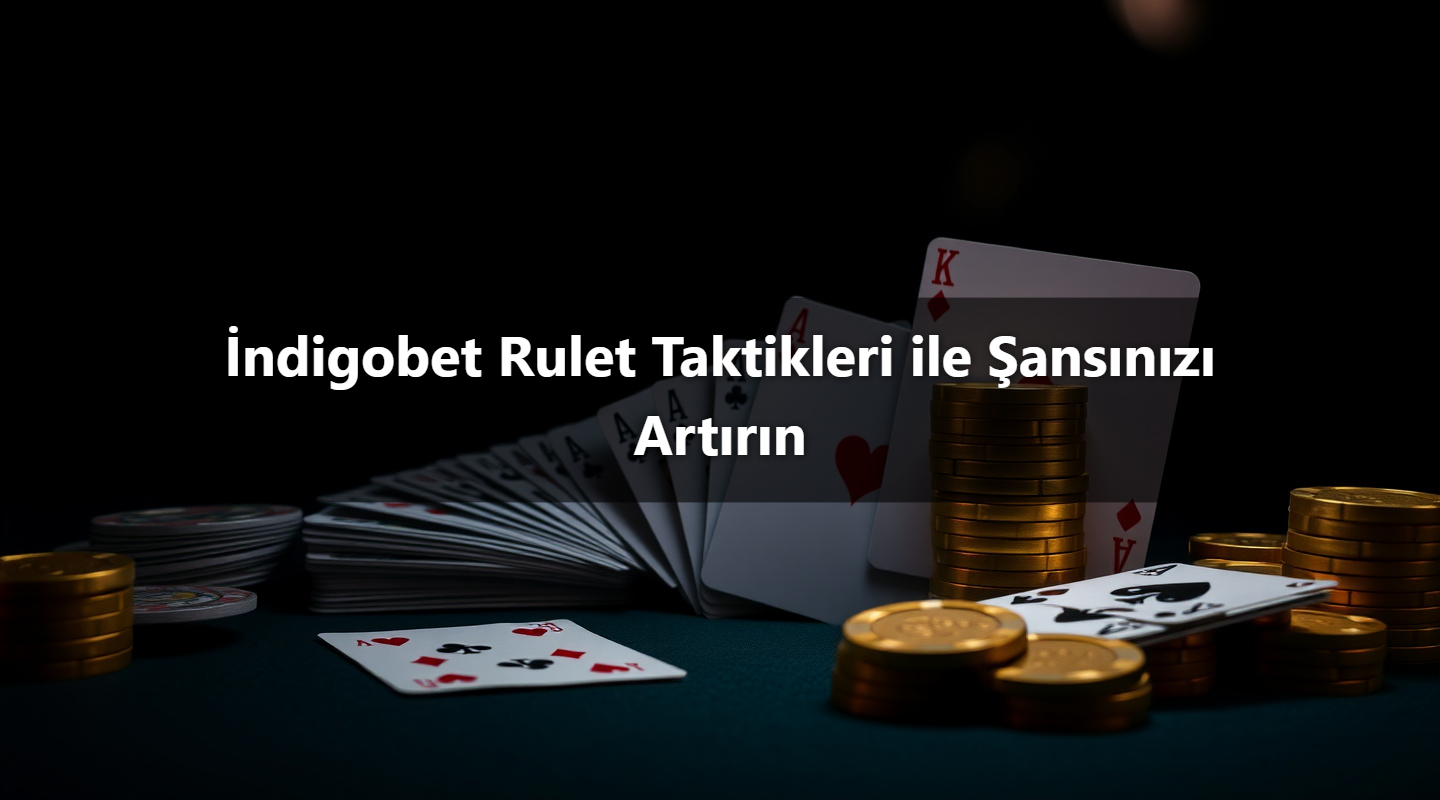 İndigobet Rulet Taktikleri ile Şansınızı Artırın